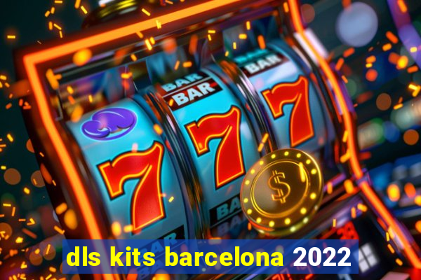 dls kits barcelona 2022